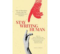 Stay Writing Human: The AI-Proofing Guide for the Algorithmically Suspect