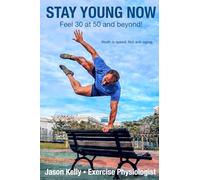 Stay Young Now: Feel 30 at 50 and beyond!