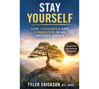 Stay Yourself: Live Grounded and Connected in an Anxious World