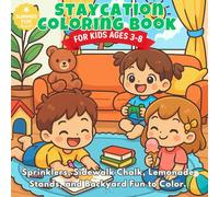 Staycation Coloring Book for Kids Ages 3-8: At-Home Summer Coloring Book for Toddlers, Boys and Girls - Sprinklers, Sidewalk Chalk, Lemonade Stands, and Backyard Fun to Color