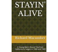 STAYIN' ALIVE: A Young Man's Round Trip from California to Saigon in 1968 and 1969