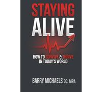 Staying Alive: How to Survive & Thrive in Today’s World