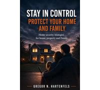 Staying Capable - Protecting Your Home and Family: Security Concepts for Apartments, Houses, Property, and Family