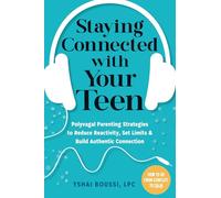 Staying Connected with Your Teen: Polyvagal Parenting Strategies to Reduce Reactivity, Set Limits, and Build Authentic Connection