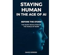 Staying Human in the Age Of AI: Before the Storm - The Silent Revolution of the World of Work