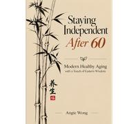 Staying Independent After 60: Modern Healthy Aging with a Touch of Eastern Wisdom