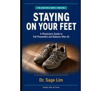 Staying on Your Feet: A Physician's Guide to Fall Prevention and Balance After 65