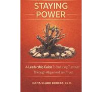 Staying Power: A Leadership Guide to Reducing Turnover Through Alignment and Trust