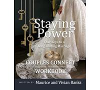 STAYING POWER: FOUR KEYS TO A LONG-LASTING MARRIAGE - COUPLES CONNECT WORKBOOK