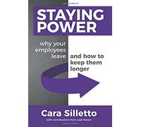 Staying Power: Why Your Employees Leave And How To Keep Them Longer