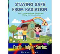 Staying Safe from Radiation: A Kid’s Guide to Nuclear Dangers and Making Our Homes Healthier