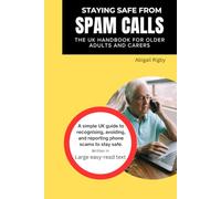 STAYING SAFE FROM SPAM CALLS: The UK Handbook for Older Adults and Carers