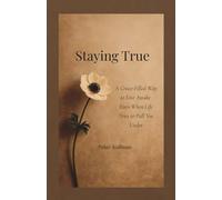 Staying True: A Grace-Filled Way to Live Awake Even When Life Tries to Pull You Under