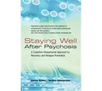 Staying Well After Psychosis: A Cognitive Interpersonal Approach to Recovery and Relapse Prevention Gumley, Andrew, Schwannauer, Matthias (Auteur)