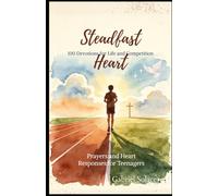Steadfast Heart - 100 Devotions for Life and Competition: Prayers and Heart Responses for Teenagers