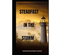 STEADFAST IN THE STORM: A Guide To Trusting God Through Trials