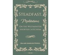 Steadfast: Meditations on the Westminster Shorter Catechism