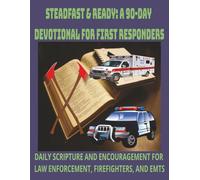 STEADFAST & READY: A 90-DAY DEVOTIONAL FOR FIRST RESPONDERS: DAILY SCRIPTURE AND ENCOURAGEMENT FOR LAW ENFORCEMENT, FIREFIGHTERS, AND EMTS | 90 ... THE CALL | EASY TO READ PRINT | 8.5 X 11