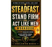 Steadfast: Stand Firm and Act Like Men Workbook: A 40-Day Christian Men’s Guide Inspired by Joby Martis on Faith, Discipline, Courage, Leadership, and Legacy