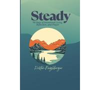 Steady: 90 Days to Live with Intention, Reflect with Purpose, and Pray with Honesty: A minimalist men’s prayer journal designed for daily reflection, spiritual growth, and grounding in grace