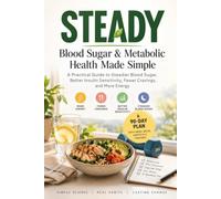 STEADY: Blood Sugar & Metabolic Health Made Simple: A Practical Guide to Steadier Blood Sugar, Better Insulin Sensitivity, Fewer Cravings, and More Energy