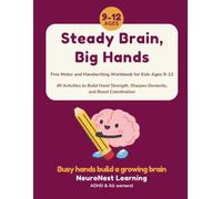 Steady Brain, Big Hands - Fine Motor and Handwriting Workbook for Kids Ages 9-12: 40 Activities to Build Hand Strength, Sharpen Dexterity, and Boost Coordination (ADHD & All Learners)