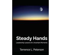 Steady Hands: Leadership Lessons for Uncertain Moments