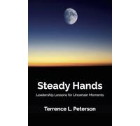 Steady Hands: Leadership Lessons for Uncertain Moments