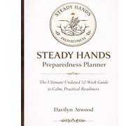 Steady Hands Preparedness Planner: 52 Weeks to Calm, Practical, Everyday Readiness