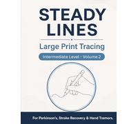 STEADY LINES Large Print Tracing for Parkinson's: Intermediate Level - Volume 2 | 74 Progressive Tracing Exercises for Hand Tremors & Stroke Recovery