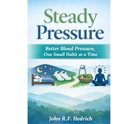Steady Pressure: Better Blood Pressure, One Small Habit at a Time