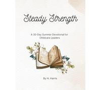 Steady Strength For Directors: A 30-Day Summer Devotional for Childcare Leaders