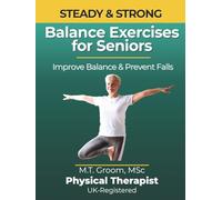 Steady & Strong: Balance Exercises for Seniors Over 60 - Large Print Illustrated Exercise Book - 12-W t-Home Strength Training and Fall Prevention Program