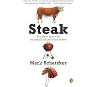 Steak: One Man's Search for the World's Tastiest Piece of Beef Schatzker, Mark (Auteur)