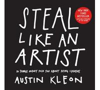 Austin Kleon – Steal Like an Artist: 10 Things Nobody Told You About Being Creative – Poche