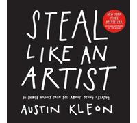 Steal Like an Artist: 10 Things Nobody Told You About Being Creative (Austin