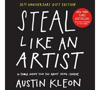 Steal Like an Artist 10th Anniversary Gift Edition with a New Afterword by the Author by Austin Kleon Austin Kleon (Auteur)