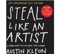 Steal Like an Artist 10th Anniversary Gift Edition with a New Afterword by the Author by Austin Kleon Austin Kleon (Auteur)