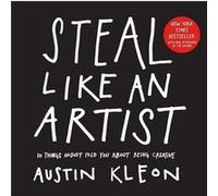 Austin Kleon – Steal Like an Artist: 10 Things Nobody Told You About Being Creative – Poche