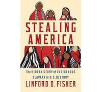 Stealing America: The Untold Story of Indigenous Slavery in American History