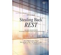 Stealing Back REST: Do Less, Achieve More - The Strategic Discipline of Rest in an Always-On World