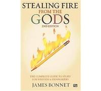 Stealing Fire from the Gods James Bonnet (Auteur)