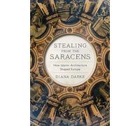 Stealing from the Saracens: How Islamic Architecture Shaped Europe