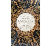 Stealing from the Saracens: How Islamic Architecture Shaped Europe