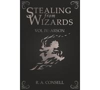 Stealing from Wizards: Volume 4: Arson