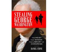 Stealing George Washington The Heist That Shook the Library of Congress - Daniel Stone - William Morrow - ebook (ePub) - Livre
