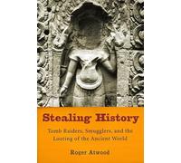 Stealing History: Tomb Raiders, Smugglers, And The Looting Of The Ancient World