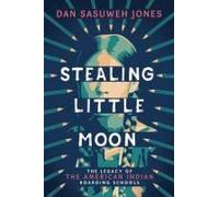 Stealing Little Moon: The Legacy Of The American Indian Boarding Schools (Scholastic Focus)