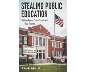 Stealing Public Education: The Case Against Charter Schools and School Vouchers