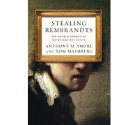 Stealing Rembrandts: The Untold Stories of Notorious Art Heists